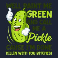 Paint Me Green And Call Me A Pickle Bitches T Shirt Snapback Trucker Cap | Artistshot