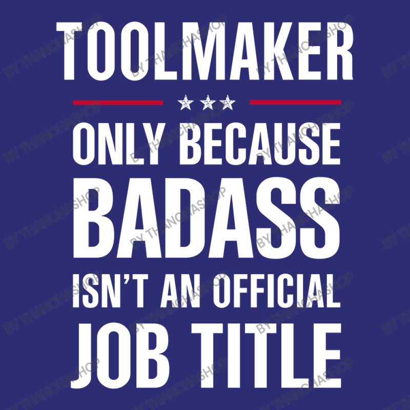 Toolmaker Because Badass Isn't A Job Title Cool Gift Snapback Trucker Cap by thanchashop | Artistshot