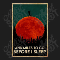 Hiking And Miles To Go Before I Sleep Classic T-shirt | Artistshot