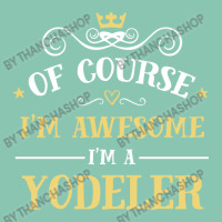 Of Course I'm Awesome I'm A Yodeler Snapback Trucker Cap | Artistshot