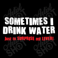 Sometimes I Drink Water, Just To Surprise My Liver Unisex Jogger | Artistshot