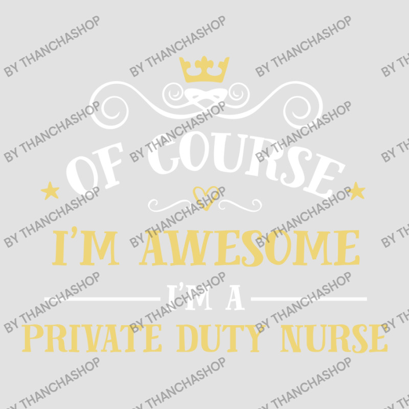 Of Course I'm Awesome I'm A Private Duty Nurse Foam Trucker Hat by thanchashop | Artistshot