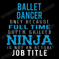 Ballet Dancer Because Ninja Is Not A Job Title Dyed Cap | Artistshot