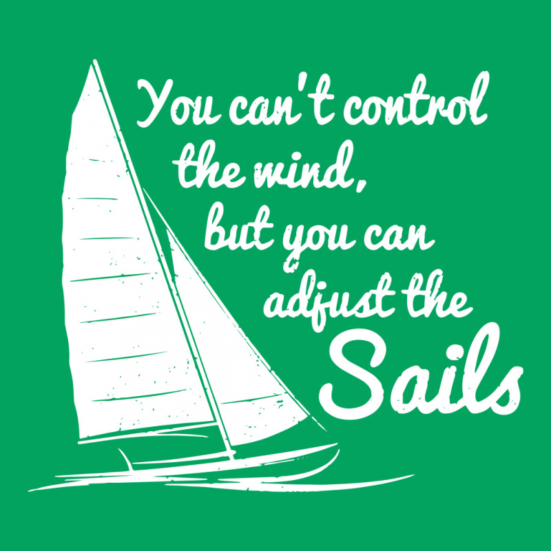 You Can't Control Wind But Adjust The Sails Pocket T-shirt | Artistshot