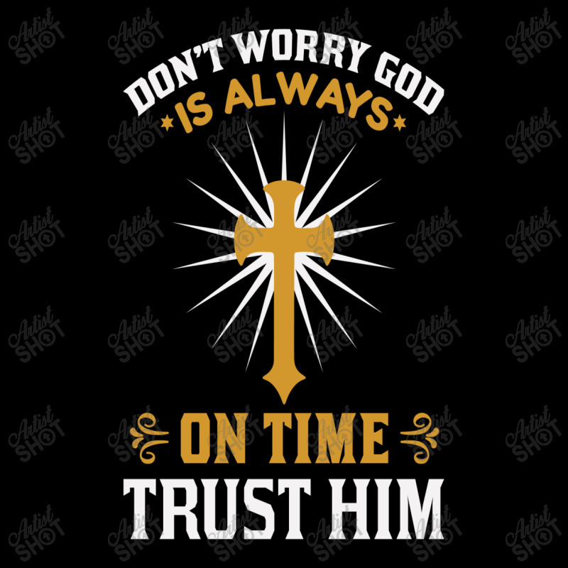 Dont Worry God Is Always On Time Trust Him Legging by chris299 | Artistshot