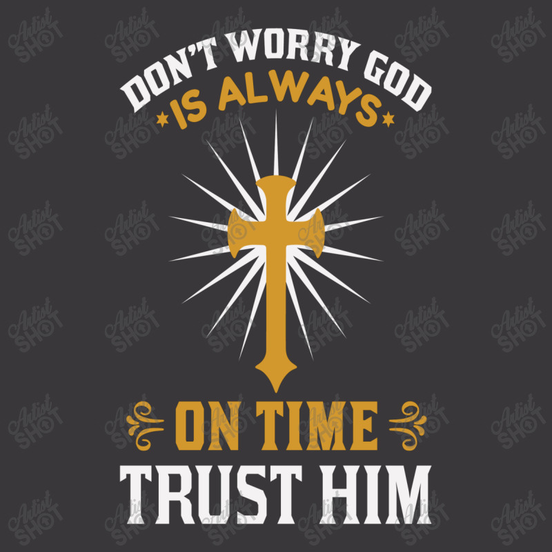 Dont Worry God Is Always On Time Trust Him Ladies Curvy T-Shirt by chris299 | Artistshot