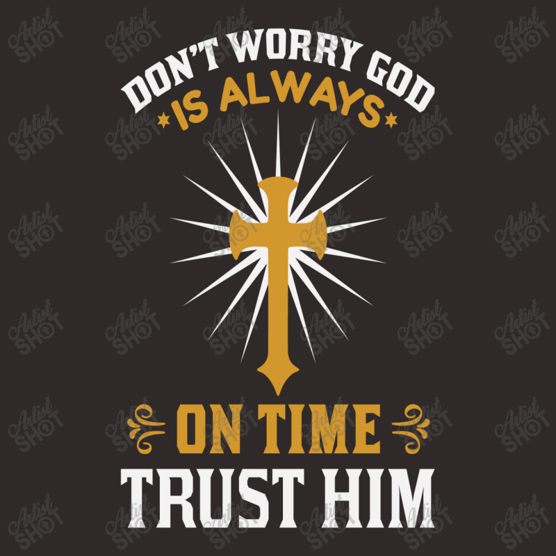 Dont Worry God Is Always On Time Trust Him Racerback Tank by chris299 | Artistshot