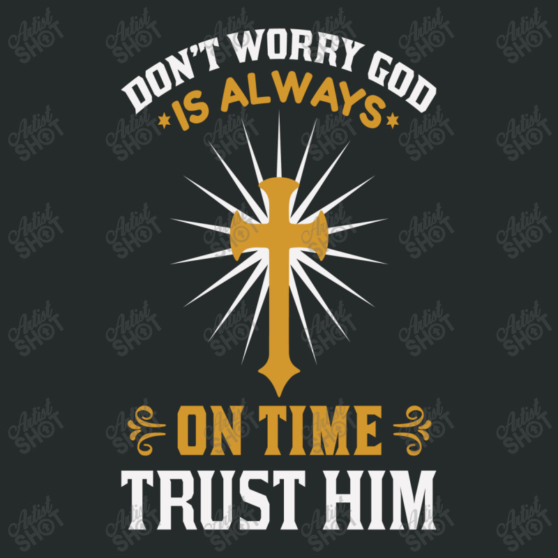 Dont Worry God Is Always On Time Trust Him Women's Triblend Scoop T-shirt by chris299 | Artistshot