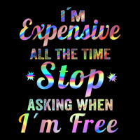 I'm Expensive All The Time Stop Asking When Im Free Apparel T Shirt Visor Hat | Artistshot