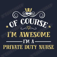 Of Course I'm Awesome I'm A Private Duty Nurse Snapback Trucker Cap | Artistshot