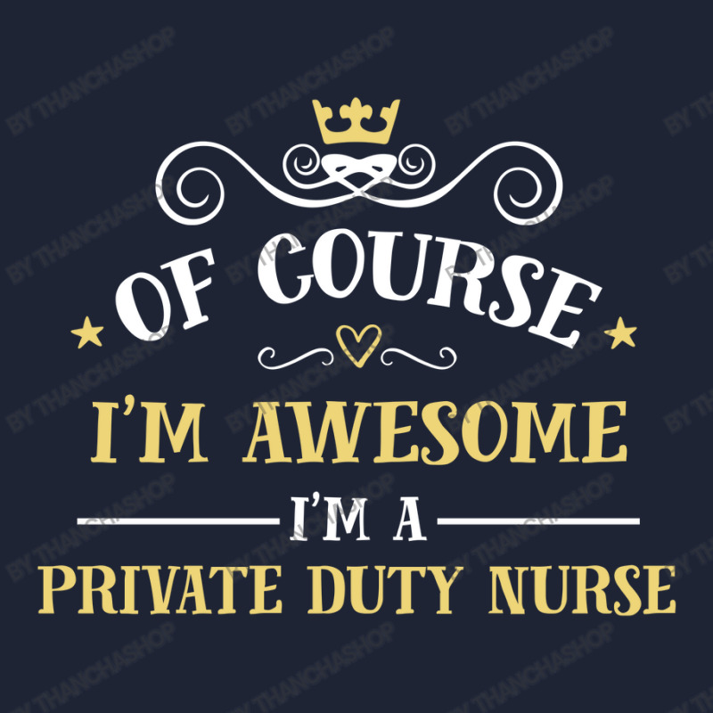 Of Course I'm Awesome I'm A Private Duty Nurse Snapback Trucker Cap by thanchashop | Artistshot