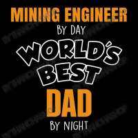 Mining Engineer By Day Worlds Best Dad By Night Fathers Day Snapback Trucker Cap | Artistshot