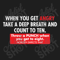 When You Get Angry Take A Deep Breath And Count To Ten Classic T-shirt | Artistshot