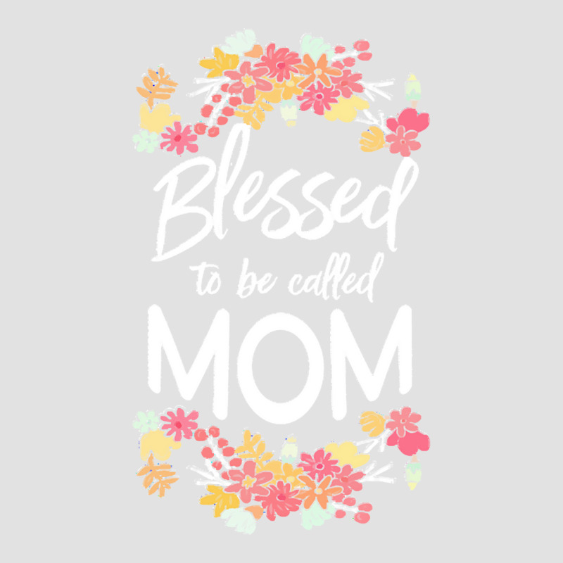 Blessed To Be Called Mom T  Shirt Blessed To Be Called Mom Floral Gift Foam Trucker Hat | Artistshot