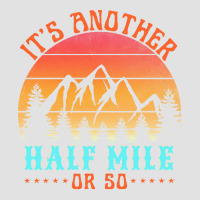 Its Another Half Mile Or So T  Shirt Foam Trucker Hat | Artistshot