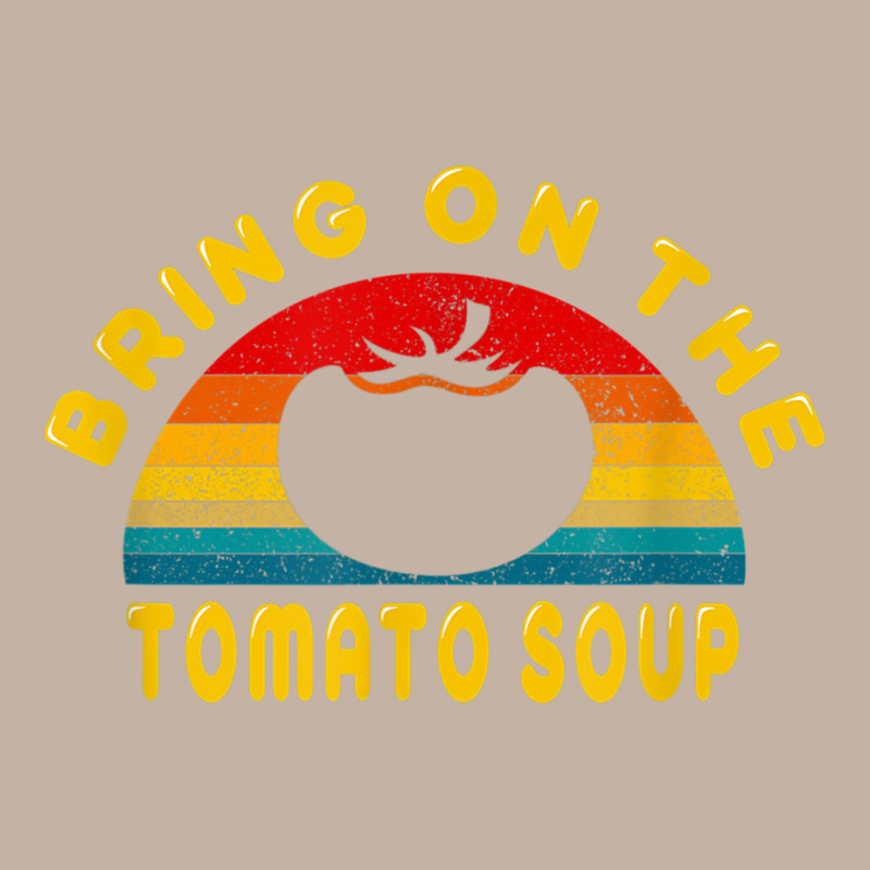 Bring On The Tomato Soup Vintage Retro Tee Gift T Shirt Foam Trucker Hat | Artistshot