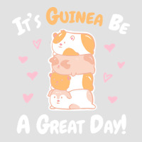 Guinea Pigs T  Shirt Guinea Pig   Guinea Be A Great Day T  Shirt Foam Trucker Hat | Artistshot