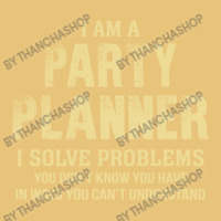 I Am Aparty Planner I Solve Problems You Don't Know You Have In Ways Y Dyed Cap | Artistshot