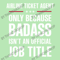 Airline Ticket Agent Because Badass Isn't A Job Title Dyed Cap | Artistshot