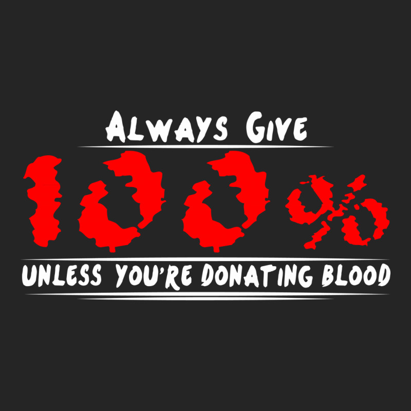 Always Give 100% Unless You're Donating Blood Unisex Hoodie by irvandwi2 | Artistshot