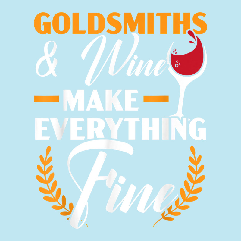 Goldsmith And Wine Make Everything Fine Jewelry Maker T Shirt Urban Pullover Hoodie | Artistshot