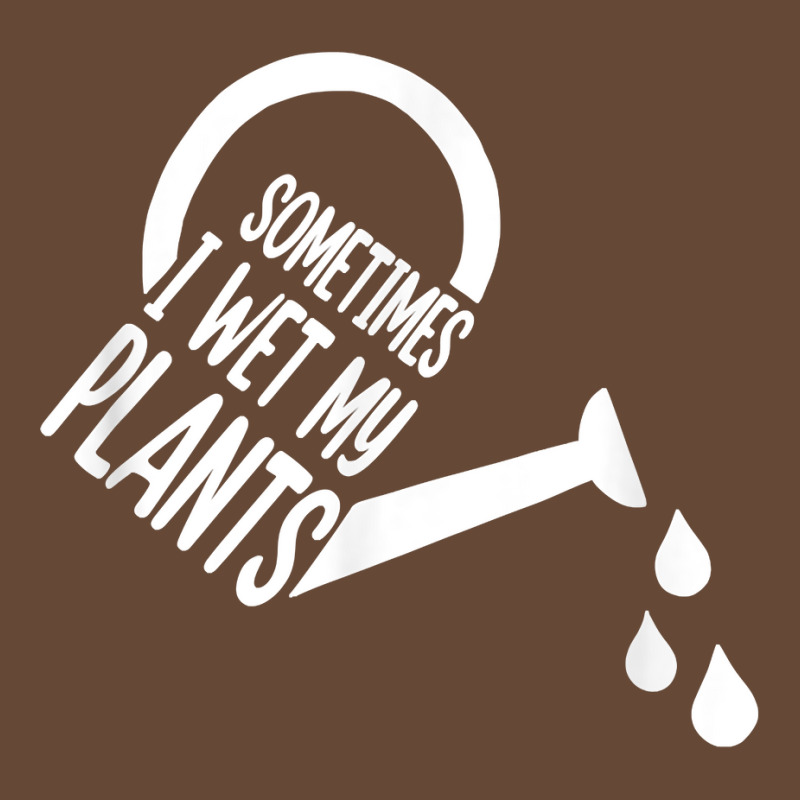 Sometimes I Wet My Plants Watering Can T Shirt Beanie | Artistshot