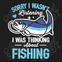 Sorry I Wasn't Listening Fishing Classic T-shirt | Artistshot