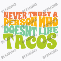 Never Trust A Person Who Doesn't Like Tacos T-shirt | Artistshot