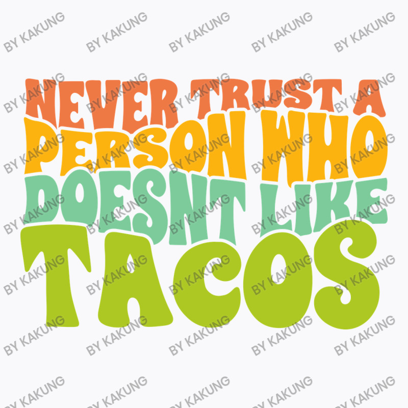 Never Trust A Person Who Doesn't Like Tacos T-shirt | Artistshot