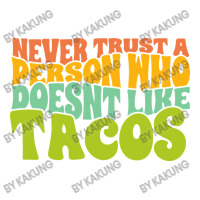 Never Trust A Person Who Doesn't Like Tacos Crewneck Sweatshirt | Artistshot