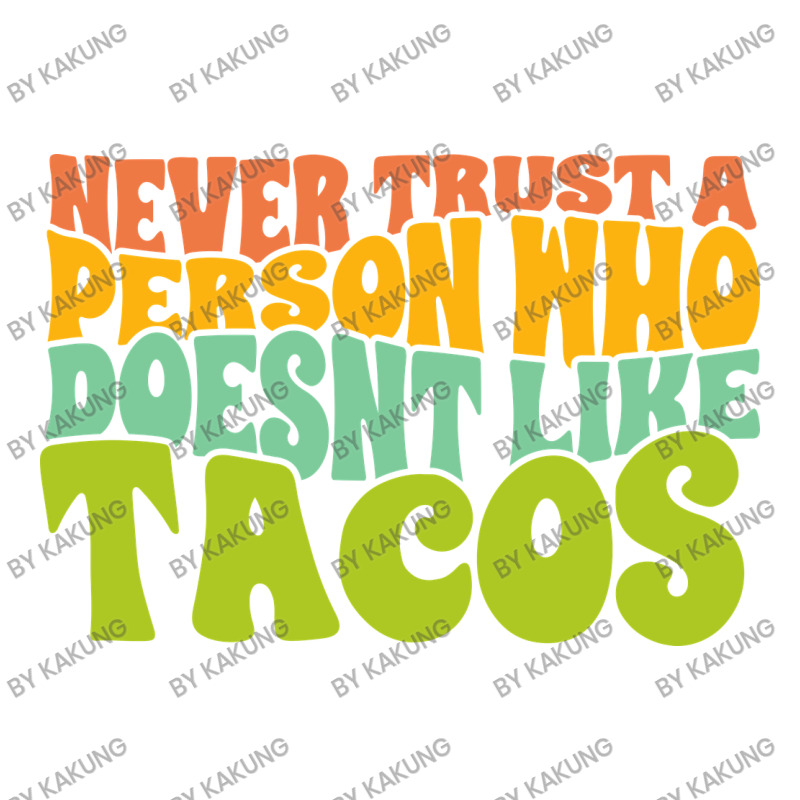 Never Trust A Person Who Doesn't Like Tacos Crewneck Sweatshirt | Artistshot