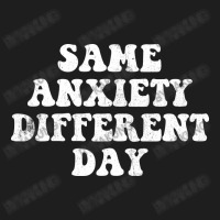 Same Anxiety Different Day Classic T-shirt | Artistshot