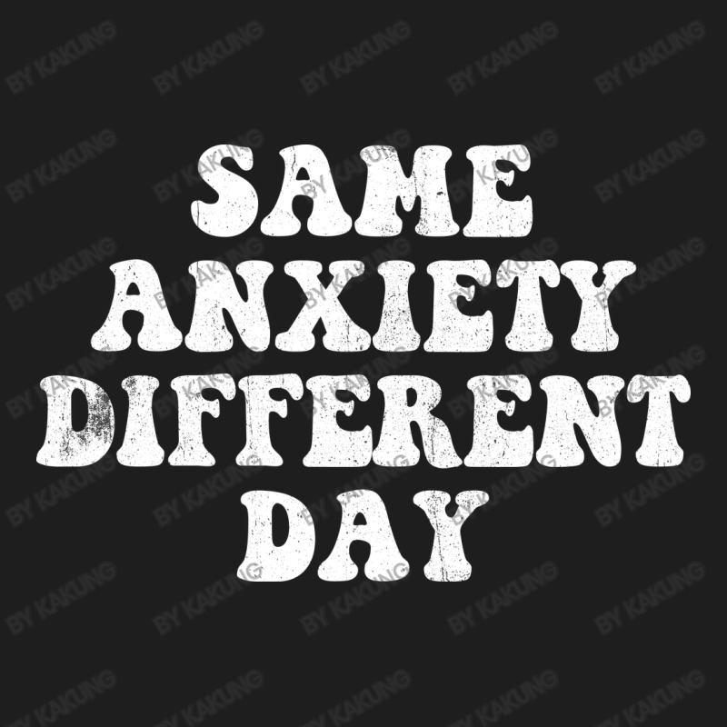 Same Anxiety Different Day Classic T-shirt | Artistshot