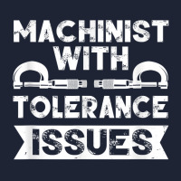 Funny Gift Machinists Tee Machinist With Tolerance Issues T Shirt Snapback Trucker Cap | Artistshot