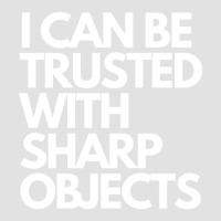 I Can Be Trusted Sharp Objects Foam Trucker Hat | Artistshot