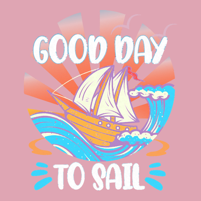 Good Day T  Shirt Good Day To Sail T  Shirt Dyed Cap | Artistshot