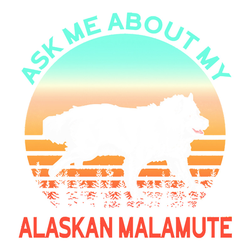 Alaskan Malamute T  Shirt Ask Me About My Alaskan Malamute T  Shirt Dyed Cap | Artistshot