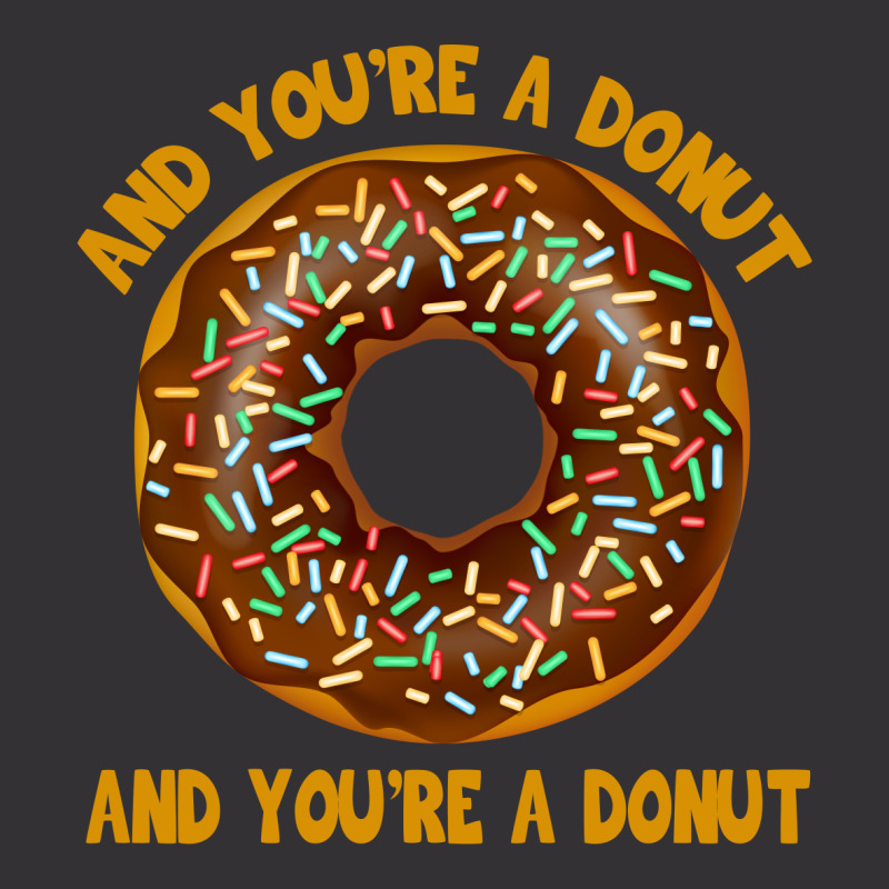 And You're A Donut Ad You're A Donut Vintage Hoodie | Artistshot