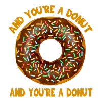 And You're A Donut Ad You're A Donut Zipper Hoodie | Artistshot