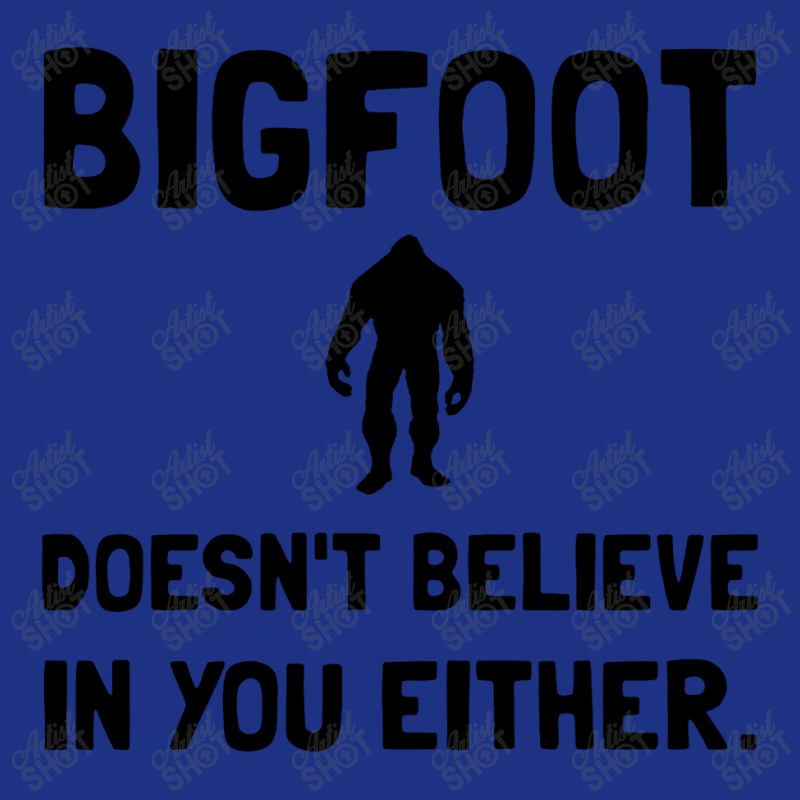 Bigfoot Does Not Believe In You Either Funny Foam Trucker Hat | Artistshot