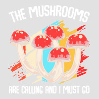 Mushroom T  Shirt The Mushrooms Are Calling   Funny Mycologist Saying Foam Trucker Hat | Artistshot