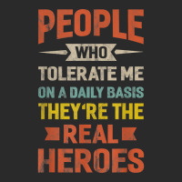 People Who Tolerate Me On A Daily Basis They're Real Heroes T Shirt Foam Trucker Hat | Artistshot