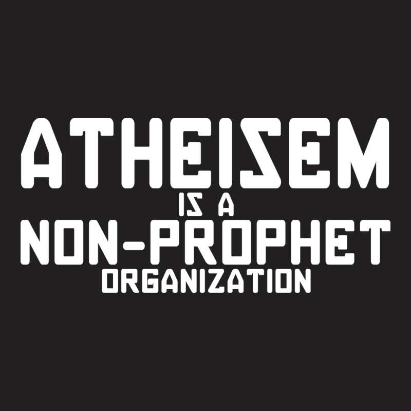 Custom Atheism Is A Non Prophet Organization T-shirt By Irvandwi2 ...