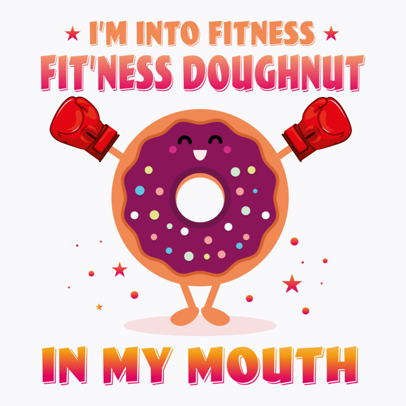 I'm Into Fitness Fitness Doughnut In My Mouth T-shirt | Artistshot