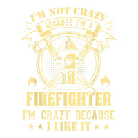 I'm Not Crazy Because I'm A Firefighter I'm Crazy I Like It T Shirt Bomber Jacket | Artistshot