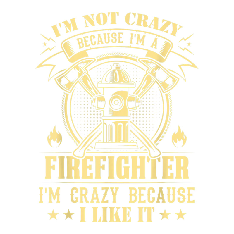 I'm Not Crazy Because I'm A Firefighter I'm Crazy I Like It T Shirt Bomber Jacket | Artistshot