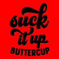 Suck It Up Buttercup Funny Sarcastic Novelty Party Item T Shirt Bomber Jacket | Artistshot