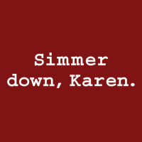 Simmer Down Karen Calm Down Karen Sarcasm Funny Karen Meme T Shirt Snapback Trucker Cap | Artistshot