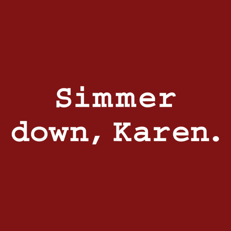 Simmer Down Karen Calm Down Karen Sarcasm Funny Karen Meme T Shirt Snapback Trucker Cap | Artistshot