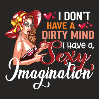 I Don't Have A Dirty Mind I Have A Sexy Imagination Ladies Fitted T-shirt | Artistshot